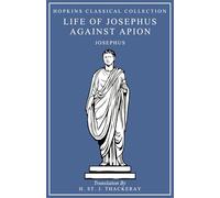 Life of Josephus, Against Apion: Greek and English Parallel Translation (Hopkins Classical Collection)