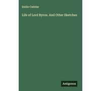 Life of Lord Byron. And Other Sketches