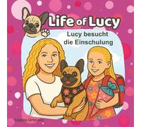 Life of Lucy: Lucy besucht die Einschulung, Kinderbuch ab 3 Jahre und Leseanfänger
