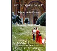Life of PIlgrim: Book V: Pilgrim to the Present