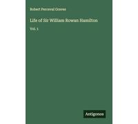 Life of Sir William Rowan Hamilton: Vol. 1