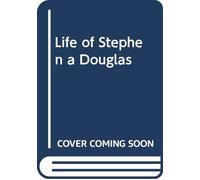 Life of Stephen a Douglas