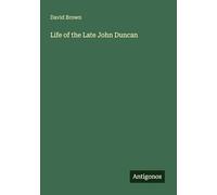 Life of the Late John Duncan