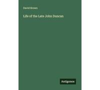 Life of the Late John Duncan