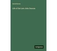 Life of the Late John Duncan