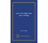 Life of the Right Hon. Jesse Collings