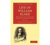 Life of William Blake: With Selections from his Poems and Other Writings: Volume 1