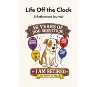 Life Off the Clock: 16 Years of Dog Servitude. I Am Retired. My Shift Is Over.
