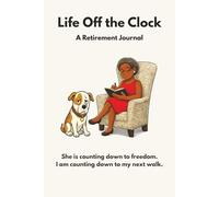Life Off the Clock: She Is Counting down to Freedom. I Am Counting down to My Next Walk.