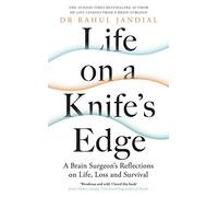 Life on a Knifes Edge: A Brain Surgeon’s Reflections on Life, Loss and Survival