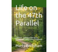 Life on the 47th Parallel: A Memoir - Seeking a Path Out Of Poverty and Finding a Life of Fulfillment