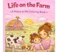 Life on the Farm: A Mama & Me Coloring Book