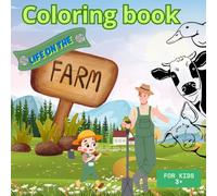 Life on the Farm Coloring book: Explore Farm Life - Animals, Food, and Nature!