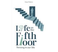 Life on the Fifth Floor: Thriving in Our 50s: Thriving in Our 50s