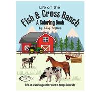 Life On The Fish & Cross Ranch: A Coloring Book
