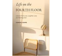 Life on the Fourth Floor: Lessons from Loss, Laughter, Love & Starting Over