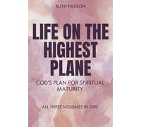 Life on the Highest Plane: God's Plan for Spiritual Maturity