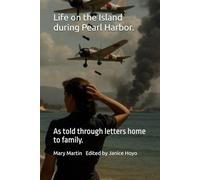 Life on the Island during Pearl Harbor.: As told through letters home to family.