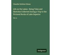 Life on the Lakes : Being Tales and Sketches Collected During a Trip to the Pictured Rocks of Lake Superior: Vol. 2