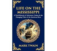 Life on the Mississippi: A Vivid Memoir of Adventure, Culture & the Changing Tides of the American River (Deluxe Hardbound Edition): 549