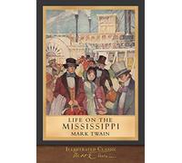 Life on the Mississippi (Illustrated Classic): 100th Anniversary Collection
