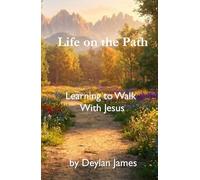 Life on the Path: Learning to Walk With Jesus