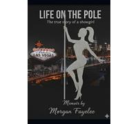 LIFE ON THE POLE: THE TRUE LIFE STORY OF A SHOWGIRL