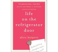 Life on the Refrigerator Door: A Novel in Notes: Notes Between a Mother and Daughter, a novel