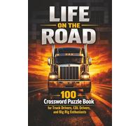 LIFE ON THE ROAD: 100 Crossword Puzzle Book For Truck Drivers, CDL Drivers, and Big Rig Enthusiasts with Easy to Read Print | 6x9 inches, 128+ Pages | ... Gift for Vacations, Holiday, and Relaxation