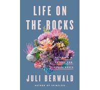 Life on the Rocks: Building a Future for Coral Reefs