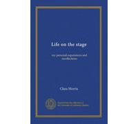 Life on the stage: my personal experiences and recollections