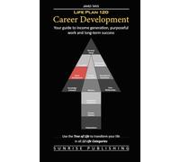Life Plan 120: Career Development: Your guide to income generation, purposeful work and long-term success