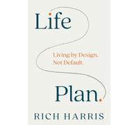 Life Plan: Living by Design, Not Default