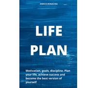 LIFE PLAN: Motivation, goals, discipline. Plan your life, achieve success and become the best version of yourself