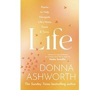 Life: Poems to help navigate lifes many twists & turns - Ashworth Donna