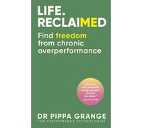 Life. Reclaimed: Find Freedom from Chronic Overperformance