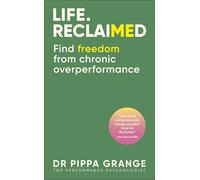 Life. Reclaimed: Find Freedom from Chronic Overperformance