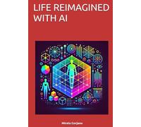 LIFE REIMAGINED WITH AI