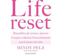 Life reset. Riequilibra gli ormoni, rigenera il corpo e rallenta l'invecchiamento con il potere del cibo