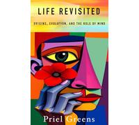 Life Revisited: Origins, Evolution, and the Role of Mind