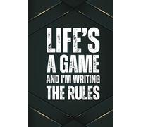 Life’s a Game, and I’m Writing the Rules: A 6x9 Blank Lined Notebook for Men, 110 Pages, Funny and Quirky Gag Gift for Coworker, Teen boy, Husband, Friend, Dad, Fun gift for him