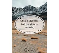 Life’s a journey, but the view is amazing: A Notebook for Reflections and Adventures