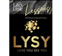 Life’s Little Lessons Self Discovery Journal: L.Y.S.Y. (Love You See You)