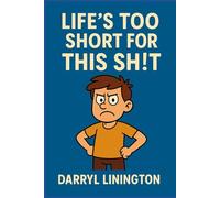 Life’s Too Short for This Shit: A Guide to Getting Your Shit Together