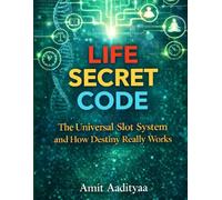 Life Secret Code: The Universal Slot System and How Destiny Really Works