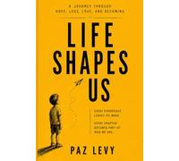 Life Shapes Us: A Journey Through Hope, Loss, Love, and Becoming