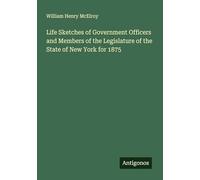 Life Sketches of Government Officers and Members of the Legislature of the State of New York for 1875