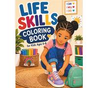 Life Skills Coloring Book for Kids Ages 6-8: Problem Solving, Making Choices & Responsibility - Engaging Coloring Pages for Confidence, Awareness & Growing Independence