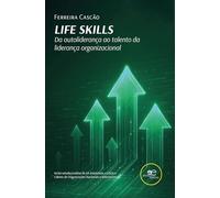 Life skills. Da autoliderança ao talento da liderança organizacional