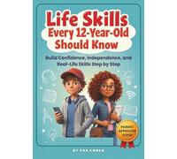 Life Skills Every 12-Year-Old Should Know: Build Confidence, Independence, and Real-Life Skills Step by Step